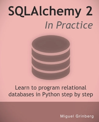 SQLAlchemy 2 In Practice: Learn to program relational databases in Python step-by-step Paperback Independently Published