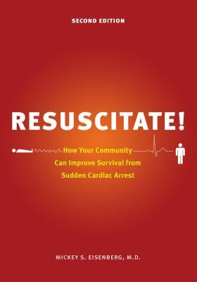 Resuscitate!: How Your Community Can Improve Survival from Sudden Cardiac Arrest Paperback University of Washington Press