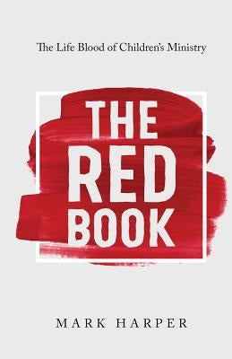 The Red Book: The Life Blood of Children's Ministry by Harper, Mark