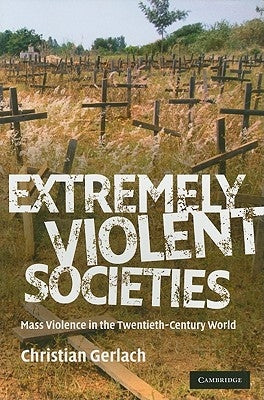 Extremely Violent Societies: Mass Violence in the Twentieth-Century World Paperback Cambridge University Press
