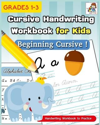 Cursive Handwriting Workbook for Kids: Cursive Writing Practice Book, Alphabet Cursive Tracing Book (Beginning Cursive and Grades 1-3) Createspace Independent Publishing Platform