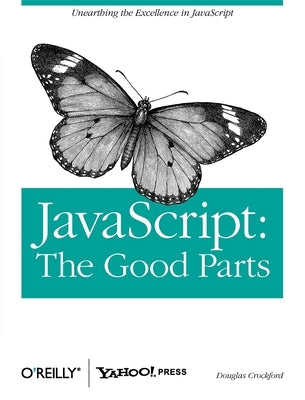 Javascript: The Good Parts: The Good Parts by Crockford, Douglas