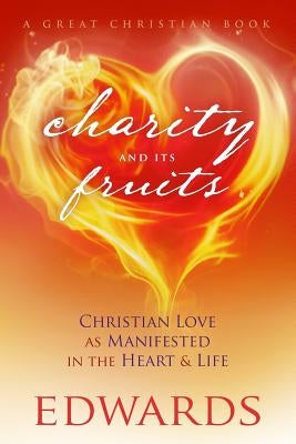 Charity and its Fruits: Christian Love As Manifested in the Heart and Life Paperback Great Christian Books