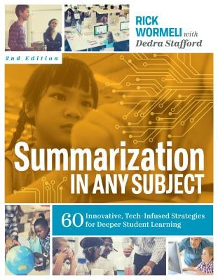 Summarization in Any Subject: 60 Innovative, Tech-Infused Strategies for Deeper Student Learning by Wormeli, Rick