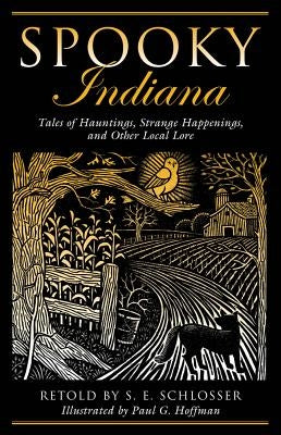 Spooky Indiana: Tales Of Hauntings, Strange Happenings, And Other Local Lore, First Edition by Schlosser, S. E.