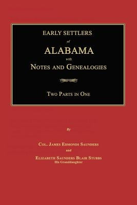 Early Settlers of Alabama: With Notes and Genealogies by Saunders, James Edmonds