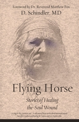 Flying Horse: Stories of Healing the Soul Wound Donna Schindler, MD