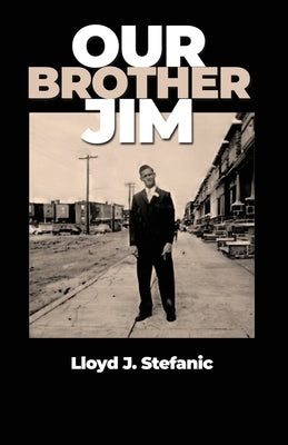 Our Brother Jim by Stefanic, Lloyd J.