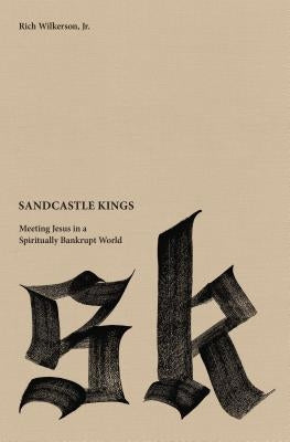 Sandcastle Kings: Meeting Jesus in a Spiritually Bankrupt World by Wilkerson Jr, Rich