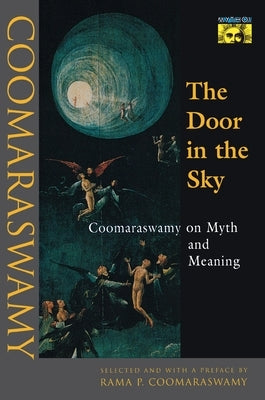 The Door in the Sky: Coomaraswamy on Myth and Meaning Paperback Princeton University Press