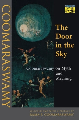The Door in the Sky: Coomaraswamy on Myth and Meaning by Coomaraswamy, Ananda K.