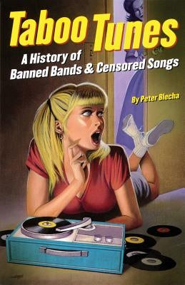 Taboo Tunes: A History of Banned Bands & Censored Songs by Blecha, Peter