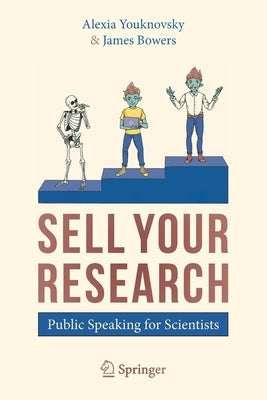 Sell Your Research: Public Speaking for Scientists by Youknovsky, Alexia