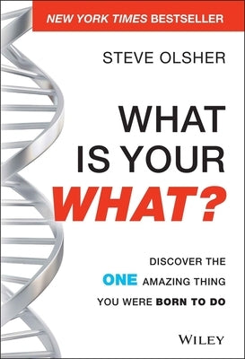 What Is Your What?: Discover the One Amazing Thing You Were Born to Do by Olsher, Steve