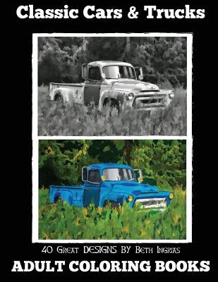 Adult Coloring Books: Classic Cars & Trucks by Ingrias, Beth