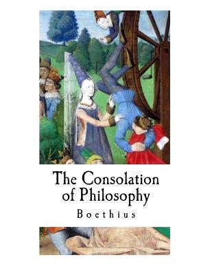 The Consolation of Philosophy: Boethius Paperback Createspace Independent Publishing Platform