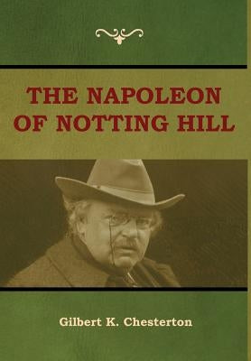 The Napoleon of Notting Hill by Chesterton, Gilbert K.