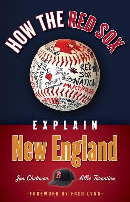 How the Red Sox Explain New England by Chattman, Jon