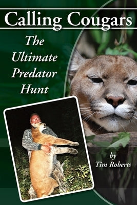 Calling Cougars: The Ultimate Predator Hunt Paperback Createspace Independent Publishing Platform