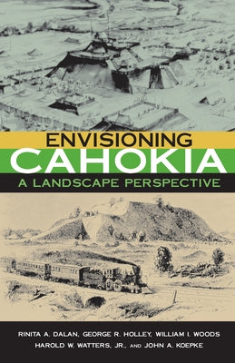 Envisioning Cahokia: A Landscape of Perspective Paperback Northern Illinois University Press