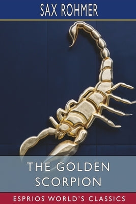 The Golden Scorpion (Esprios Classics) by Rohmer, Sax