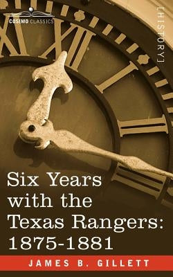 Six Years with the Texas Rangers, 1875-1881 Paperback Cosimo Classics