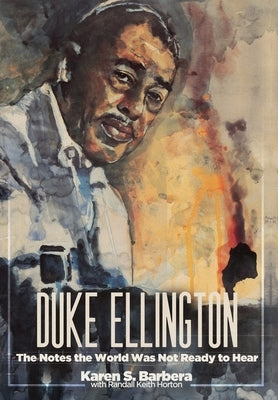 Duke Ellington: The Notes the World Was Not Ready to Hear by Barbera, Karen S.