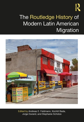 The Routledge History of Modern Latin American Migration by Feldmann, Andreas E.