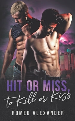 Hit or Miss, to Kill or Kiss by Alexander, Romeo