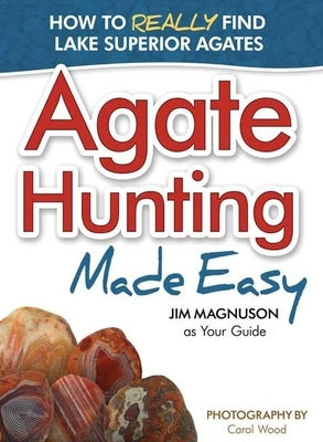 Agate Hunting Made Easy by Magnuson, Jim