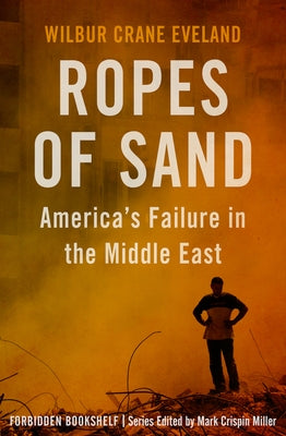 Ropes of Sand: America's Failure in the Middle East Paperback Open Road Media
