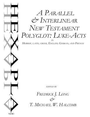 A Parallel & Interlinear New Testament Polyglot: Luke-Acts in Hebrew, Latin, Greek, English, German, and French by Long, Fredrick J.