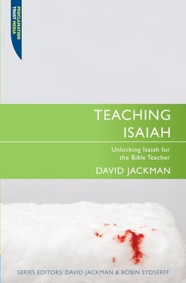 Teaching Isaiah: Unlocking Isaiah for the Bible Teacher Paperback Christian Focus Publications