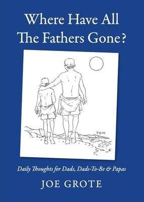 Where Have All The Fathers Gone? by Grote, Joe