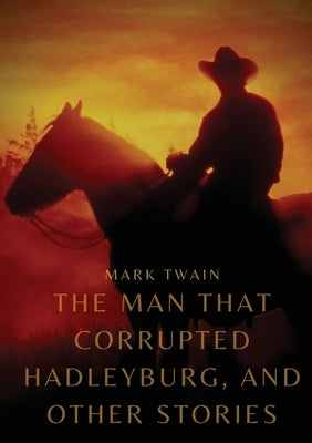 The Man That Corrupted Hadleyburg, and other stories Paperback Les Prairies Numeriques