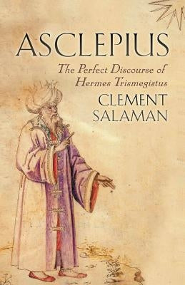 Asclepius: The Perfect Discourse of Hermes Trismegistus Paperback Bristol Classical Press