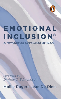 Emotional Inclusion: A Humanizing Revolution at Work by de Dieu, Mollie Rogers Jean