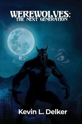 Werewolves: The Next Generation by Delker, Kevin L.