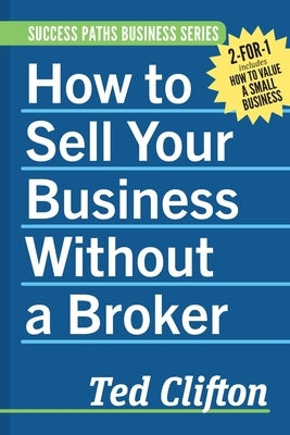 How to Sell Your Business Without a Broker by Clifton, Ted