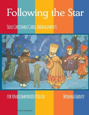 Following the Star, Solo Christmas Carol Arrangements for Unaccompanied Violin by Harvey, Myanna