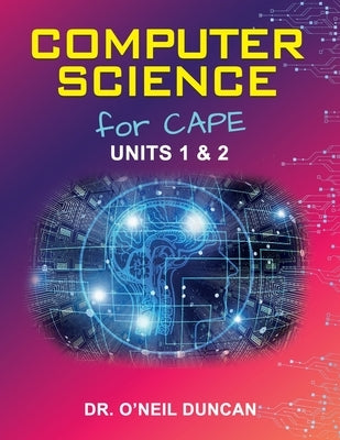 Computer Science for CAPE: Units 1 & 2 by Duncan, O'Neil