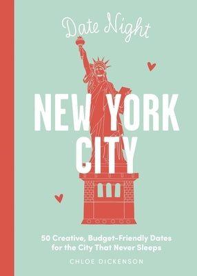 Date Night: New York City: 50 Creative, Budget-Friendly Dates for the City That Never Sleeps by Dickenson, Chloe