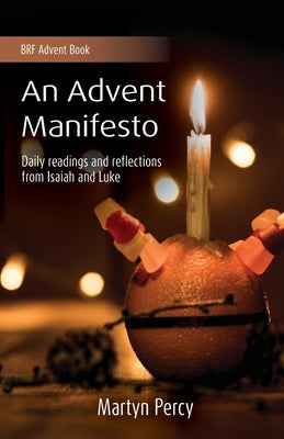 An Advent Manifesto: Daily readings and reflections from Isaiah and Luke by Percy, Martyn