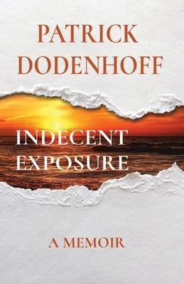 Indecent Exposure: A Memoir Paperback Patrick Dodenhoff