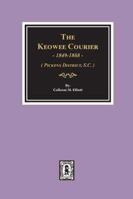 The Keowee Courier by Elliott, Colleen M.