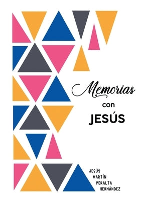 Memorias con Jesús by Peralta Hernández, Jesús Martín