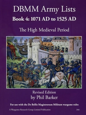 DBMM Army Lists: Book 4 The High Medieval Period 1071 AD to 1525 AD by Barker, Phil