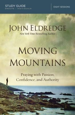 Moving Mountains: Praying with Passion, Confidence, and Authority Paperback Harperchristian Resources