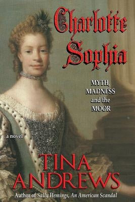 Charlotte Sophia: Myth, Madness, and the Moor Paperback Malibu Press