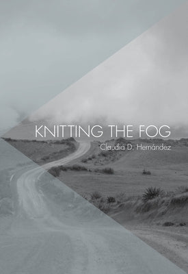 Knitting the Fog by Hernández, Claudia D.